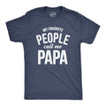 Crazy Dog Mens My Favorite People Call Me Papa T Shirt Funny Cute Humor Tee Fathers Day Family Shirt Best Dad Ever Tshirt Heather Navy XL