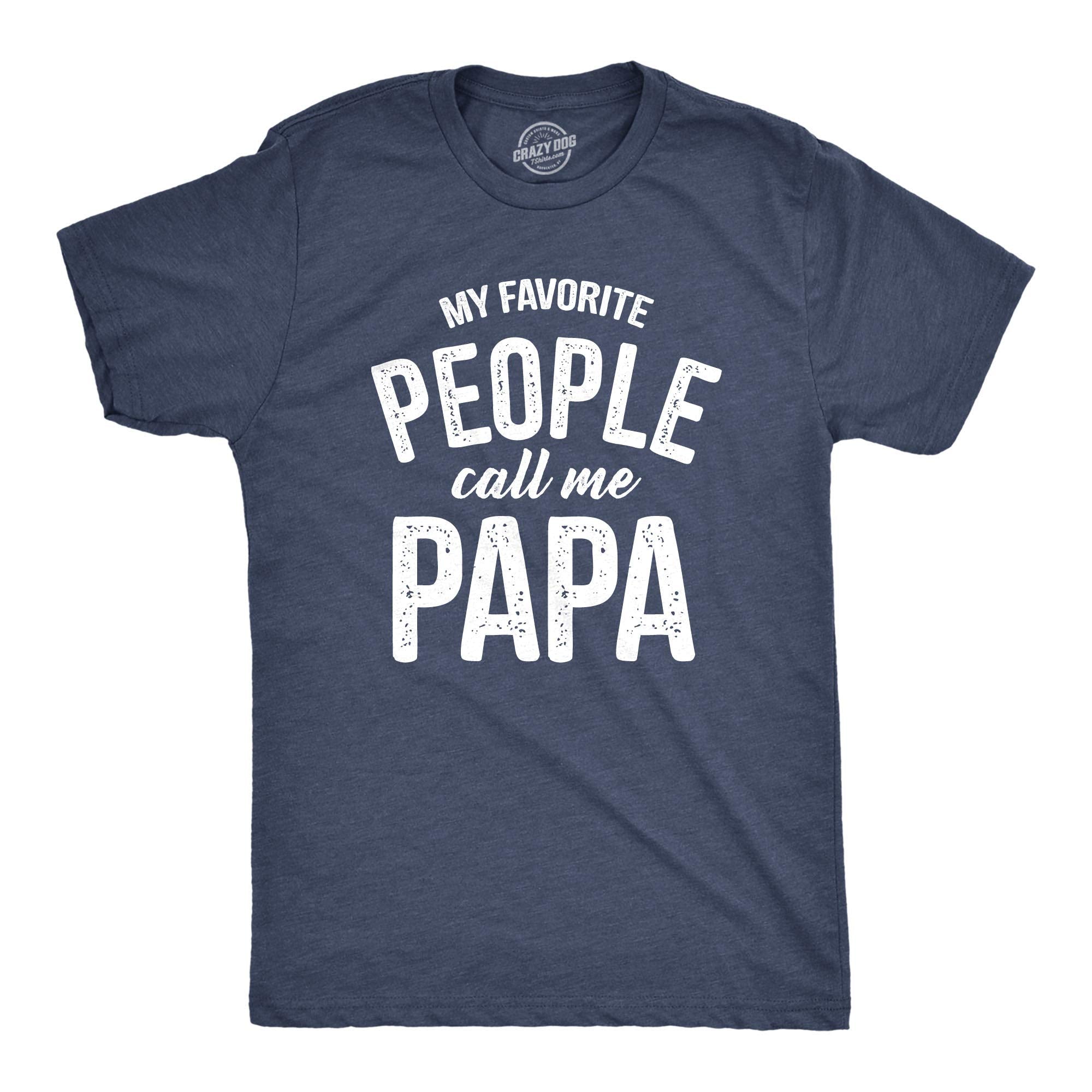 Crazy Dog Mens My Favorite People Call Me Papa T Shirt Funny Cute Humor Tee Fathers Day Family Shirt Best Dad Ever Tshirt Heather Navy XL
