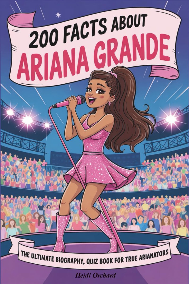 Ariana Grande | Ultimate Biography & Quiz Book - 200 Facts for True Arianators