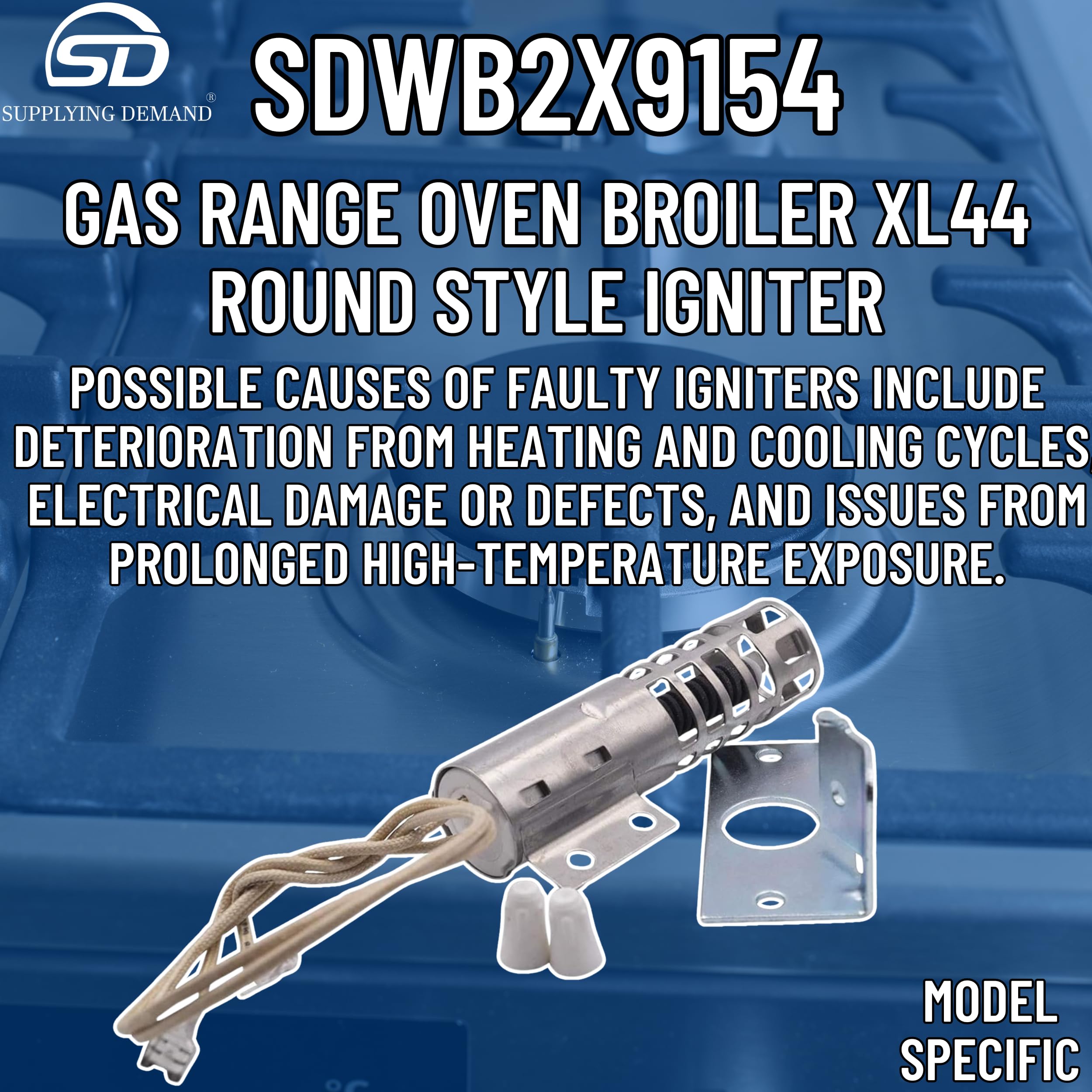 Supplying Demand WB2X9154 WB13K10027 Gas Range Oven Broiler XL44 Round Style Igniter Replacement 120V Model Specific Not Universal