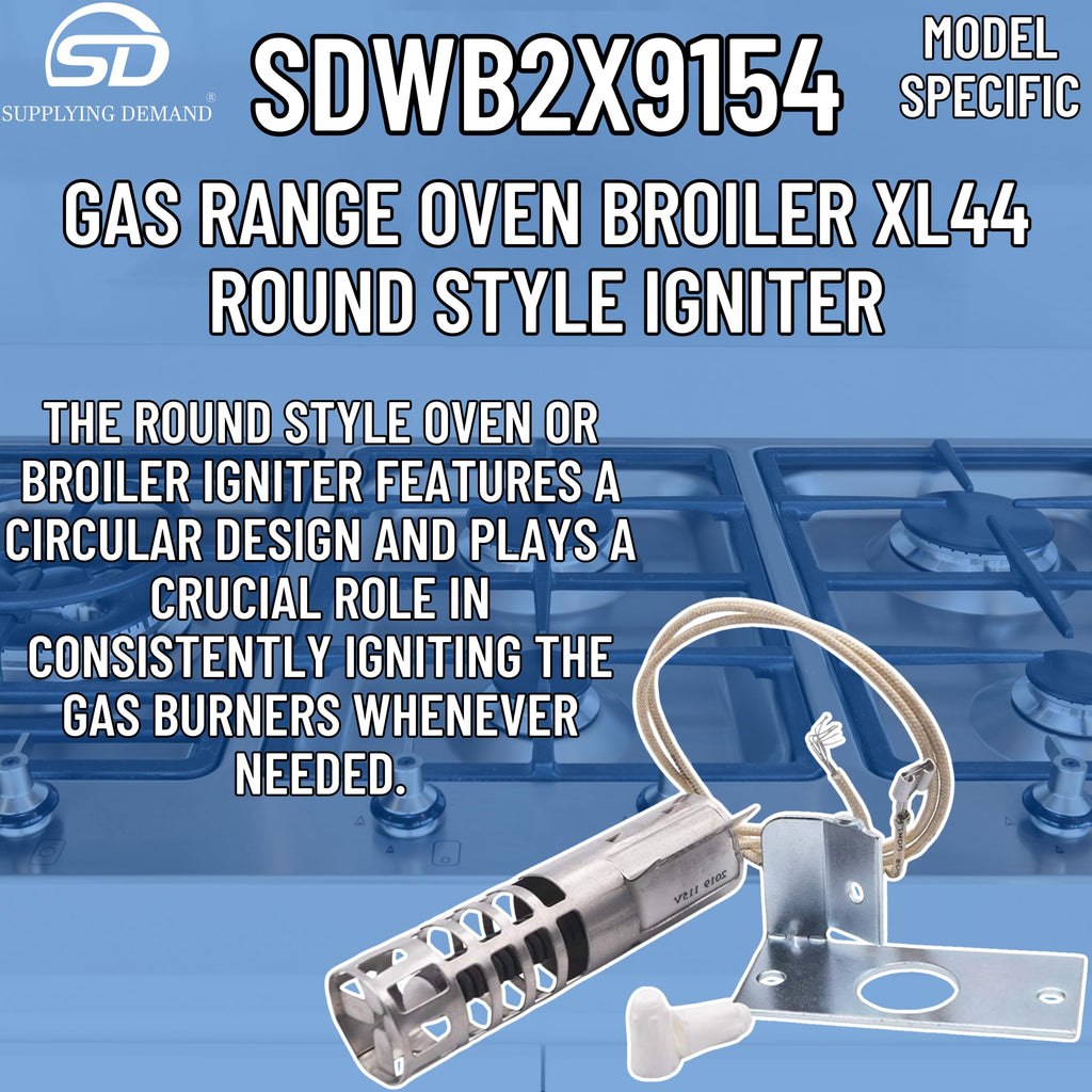 Supplying Demand WB2X9154 WB13K10027 Gas Range Oven Broiler XL44 Round Style Igniter Replacement 120V Model Specific Not Universal