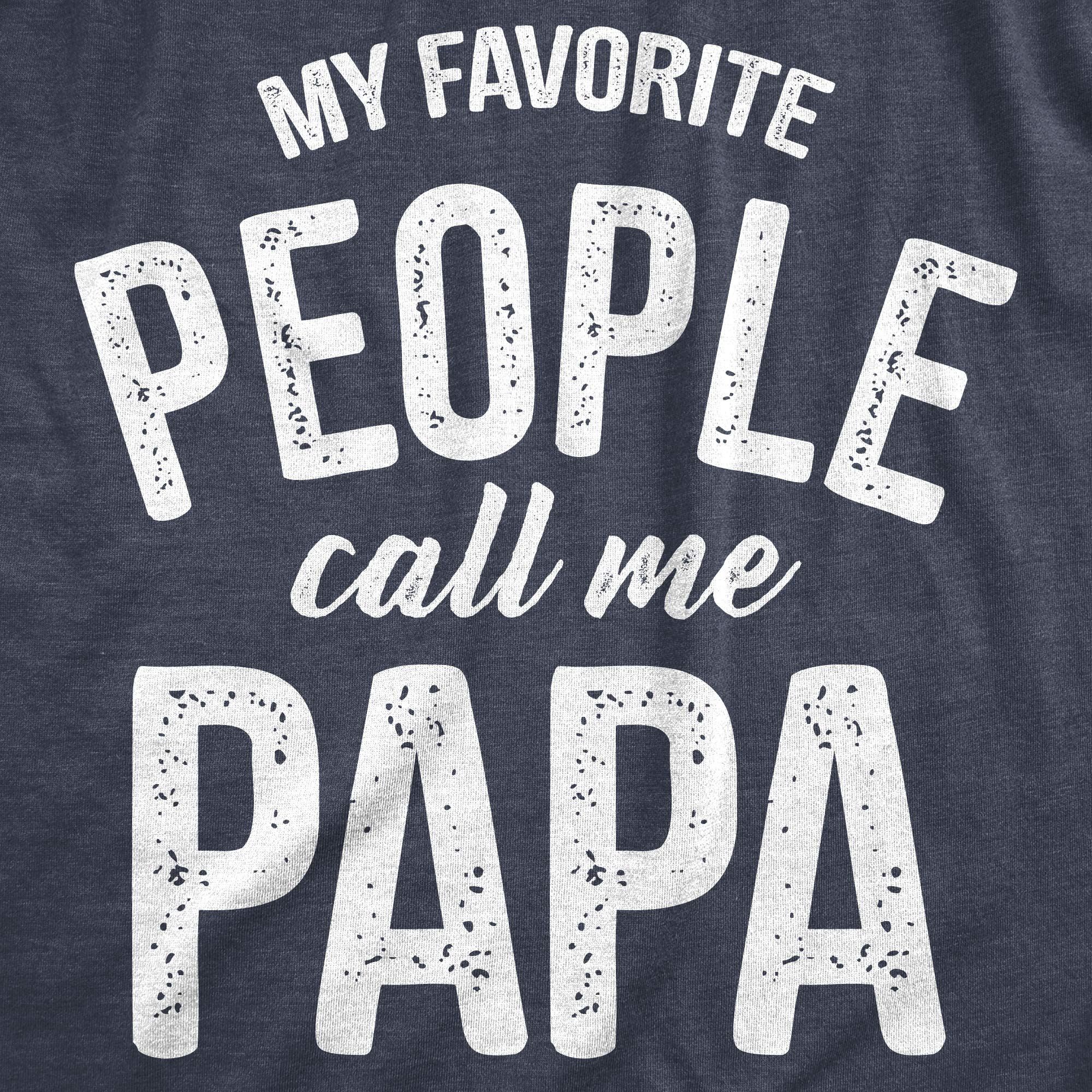 Crazy Dog Mens My Favorite People Call Me Papa T Shirt Funny Cute Humor Tee Fathers Day Family Shirt Best Dad Ever Tshirt Heather Navy XL